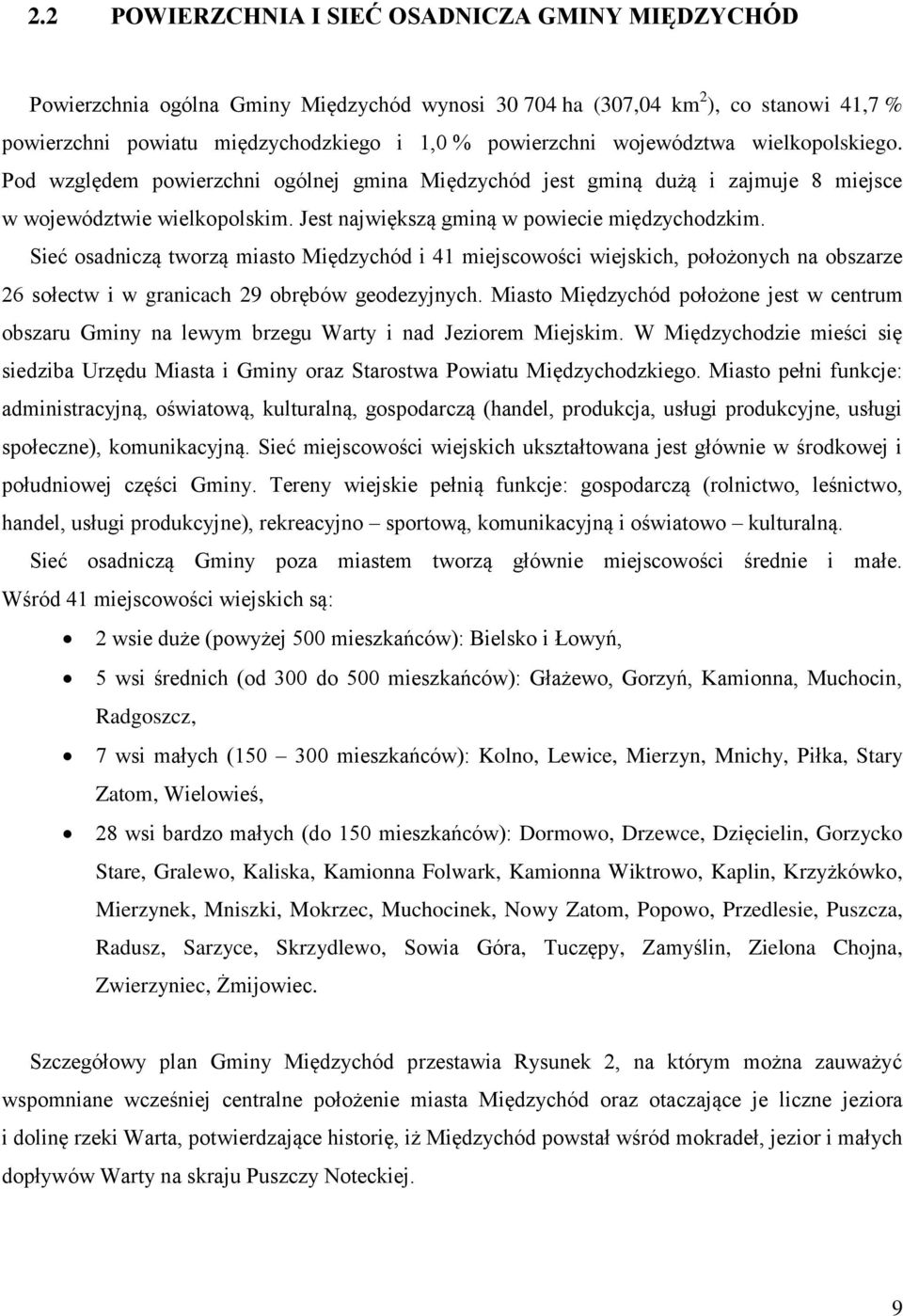 Sieć osadniczą tworzą miasto Międzychód i 41 miejscowości wiejskich, położonych na obszarze 26 sołectw i w granicach 29 obrębów geodezyjnych.