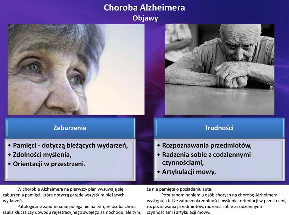 W chorobie Alzheimera na pierwszy plan wysuwają się zaburzenia pamięci, które dotyczą przede wszystkim bieżących wydarzeń.