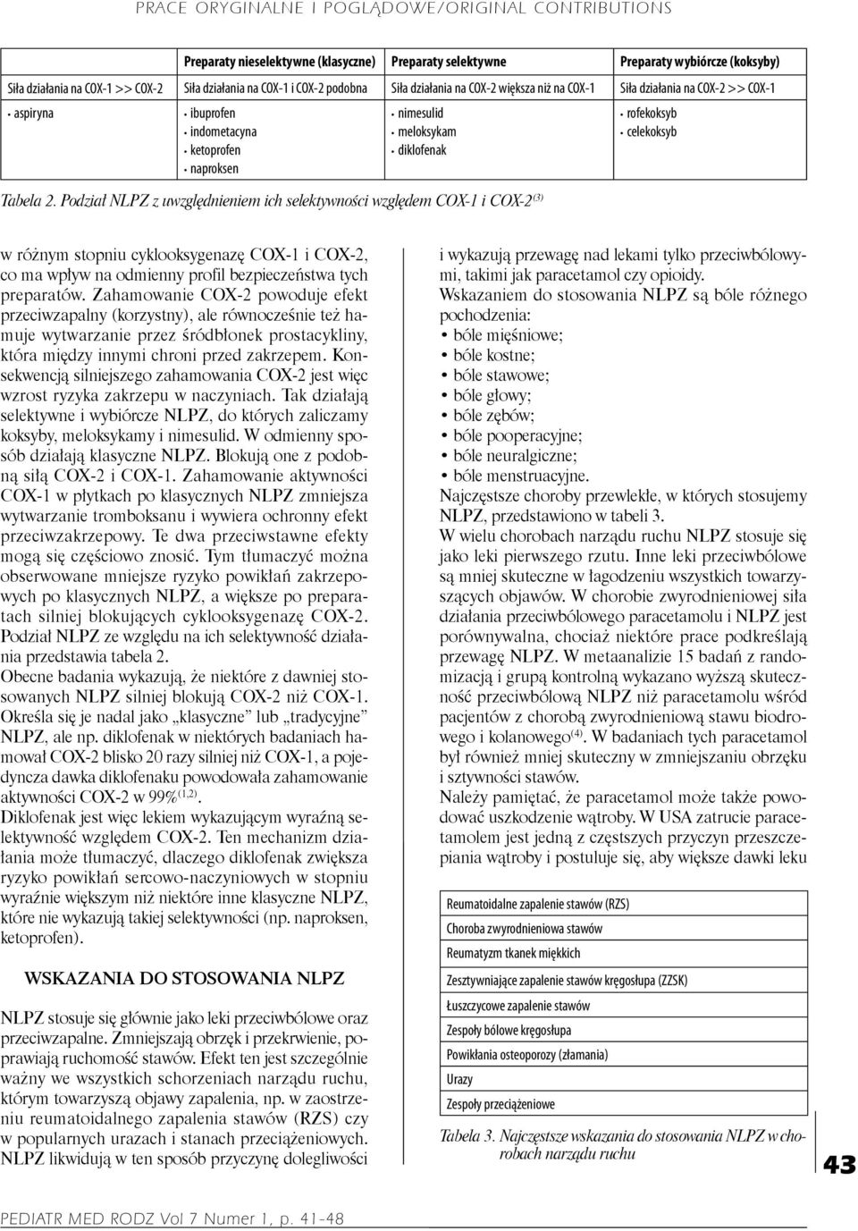 Podział NLPZ z uwzględnieniem ich selektywności względem COX-1 i COX-2 (3) rofekoksyb celekoksyb w różnym stopniu cyklooksygenazę COX-1 i COX-2, co ma wpływ na odmienny profil bezpieczeństwa tych