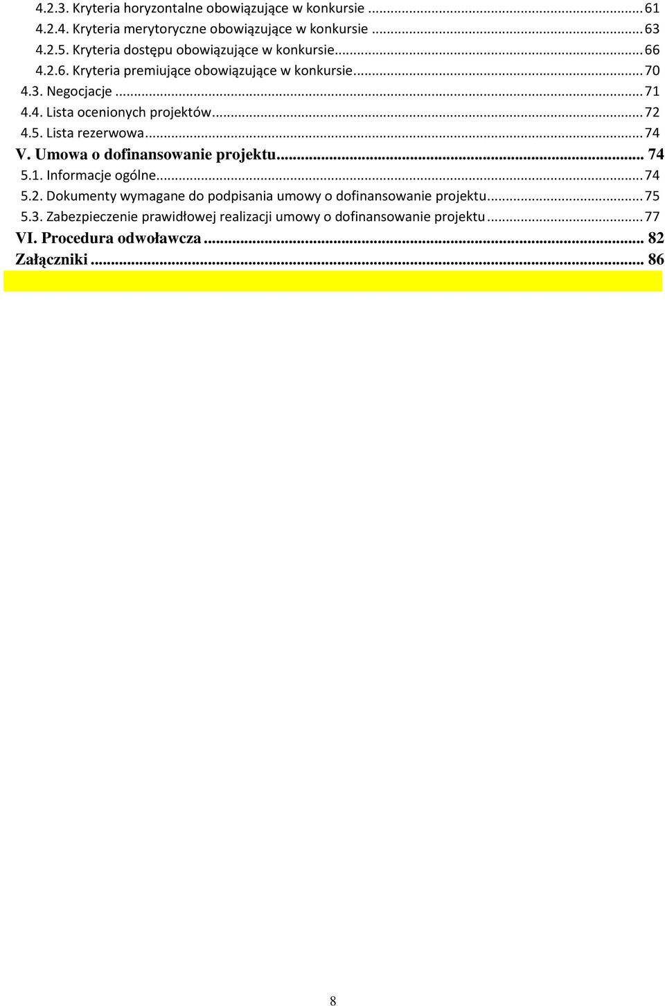 .. 72 4.5. Lista rezerwowa... 74 V. Umowa o dofinansowanie projektu... 74 5.1. Informacje ogólne... 74 5.2. Dokumenty wymagane do podpisania umowy o dofinansowanie projektu.