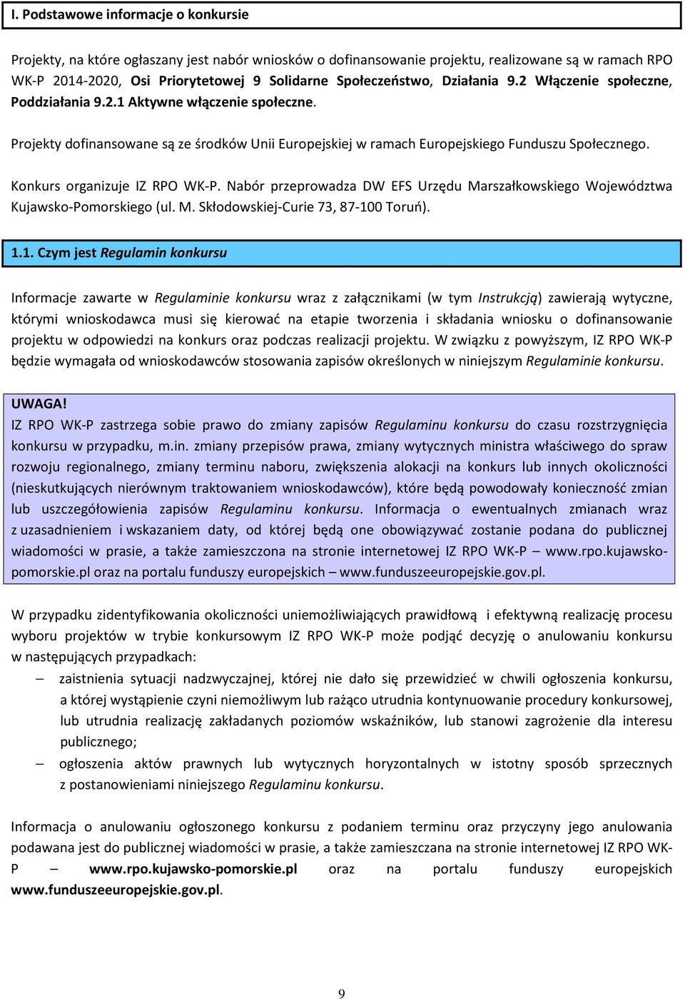 Konkurs organizuje IZ RPO WK-P. Nabór przeprowadza DW EFS Urzędu Marszałkowskiego Województwa Kujawsko-Pomorskiego (ul. M. Skłodowskiej-Curie 73, 87-10