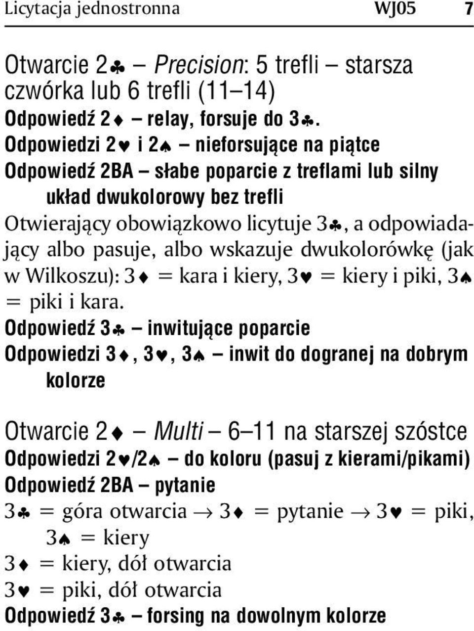 albo wskazuje dwukolorówkę (jak w Wilkoszu): 3 = kara i kiery, 3 = kiery i piki, 3 = piki i kara.