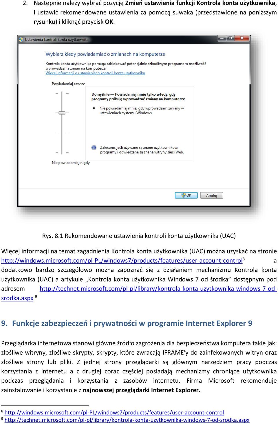 com/pl-pl/windows7/products/features/user-account-control 8 a dodatkowo bardzo szczegółowo można zapoznać się z działaniem mechanizmu Kontrola konta użytkownika (UAC) a artykule Kontrola konta