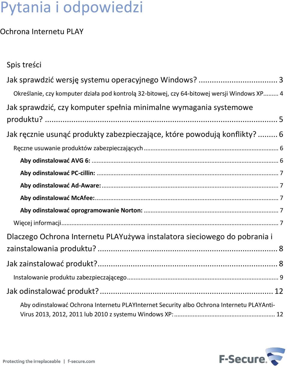 ... 6 Ręczne usuwanie produktów zabezpieczających... 6 Aby odinstalować AVG 6:... 6 Aby odinstalować PC-cillin:... 7 Aby odinstalować Ad-Aware:... 7 Aby odinstalować McAfee:.