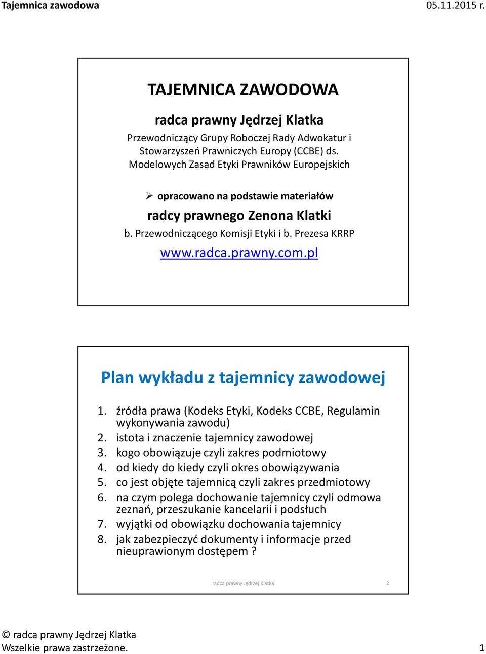 pl Plan wykładu z tajemnicy zawodowej 1. źródła prawa (Kodeks Etyki, Kodeks CCBE, Regulamin wykonywania zawodu) 2. istota i znaczenie tajemnicy zawodowej 3. kogo obowiązuje czyli zakres podmiotowy 4.