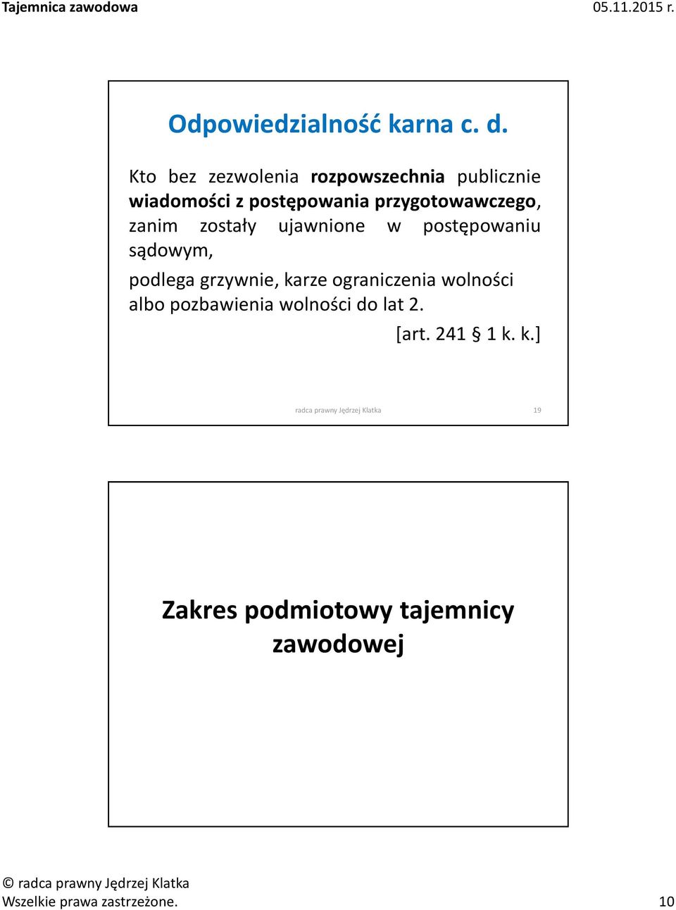 zanim zostały ujawnione w postępowaniu sądowym, podlega grzywnie, karze ograniczenia