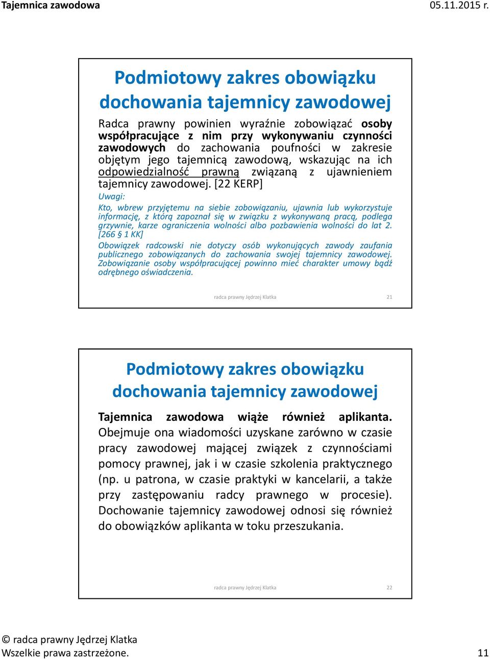 [22 KERP] Uwagi: Kto, wbrew przyjętemu na siebie zobowiązaniu, ujawnia lub wykorzystuje informację, z którą zapoznał się w związku z wykonywaną pracą, podlega grzywnie, karze ograniczenia wolności