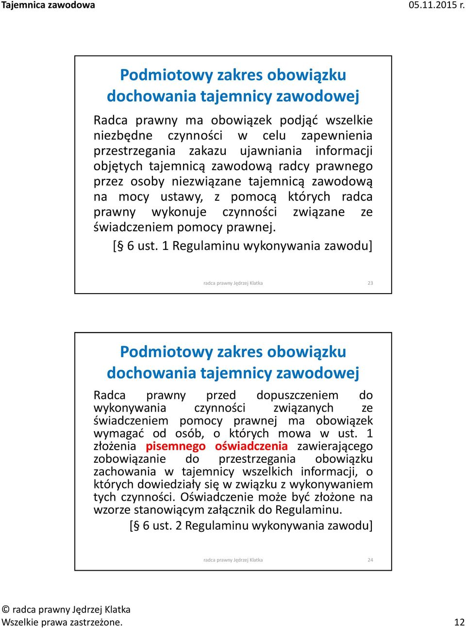 1 Regulaminu wykonywania zawodu] radca prawny Jędrzej Klatka 23 Podmiotowy zakres obowiązku dochowania tajemnicy zawodowej Radca prawny przed dopuszczeniem do wykonywania czynności związanych ze