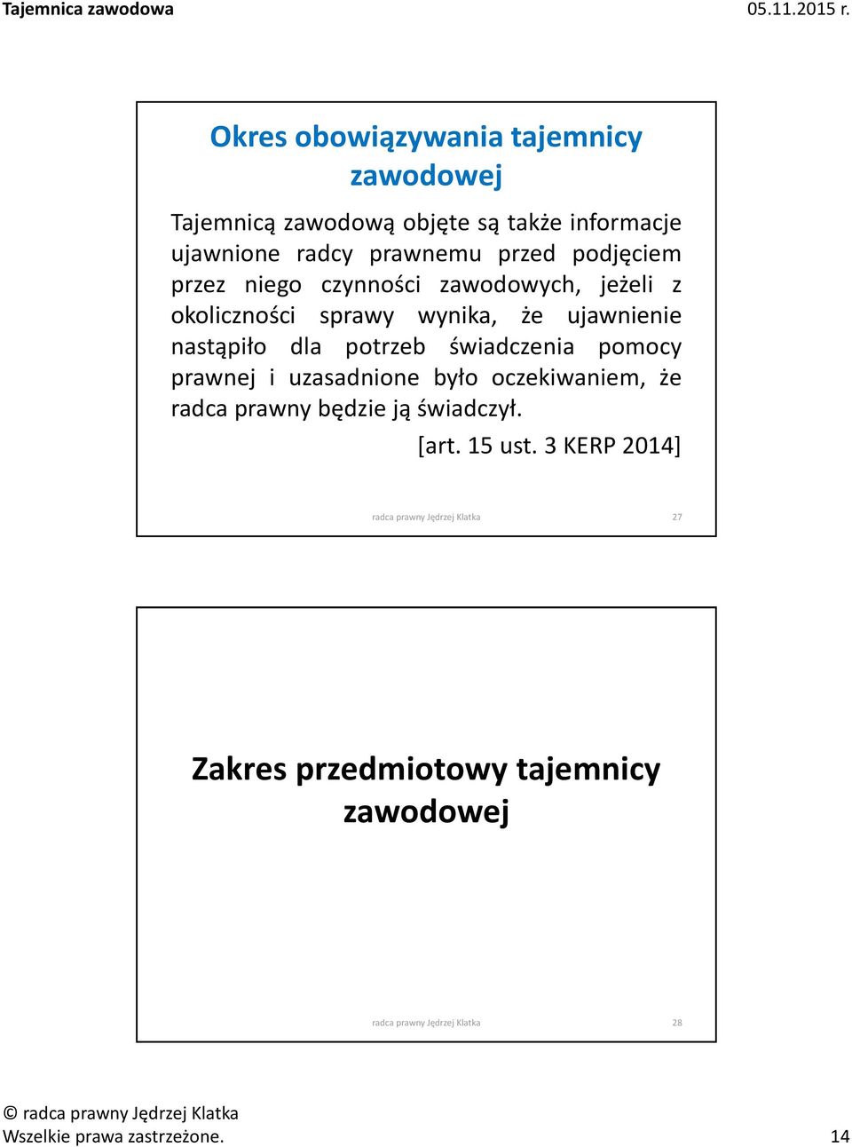 świadczenia pomocy prawnej i uzasadnione było oczekiwaniem, że radca prawny będzie ją świadczył. [art. 15 ust.