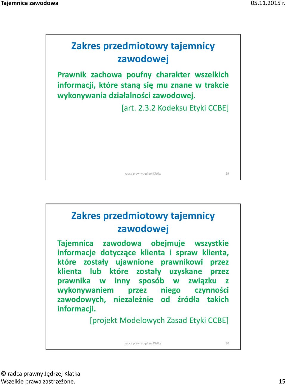 2 Kodeksu Etyki CCBE] radca prawny Jędrzej Klatka 29 Zakres przedmiotowy tajemnicy zawodowej Tajemnica zawodowa obejmuje wszystkie informacje dotyczące klienta i