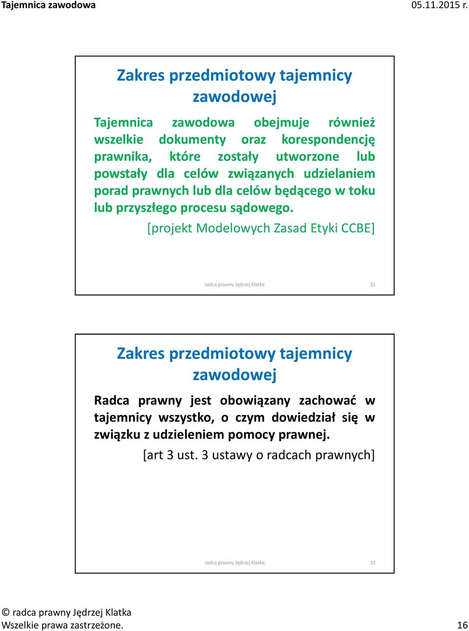 [projekt Modelowych Zasad Etyki CCBE] radca prawny Jędrzej Klatka 31 Zakres przedmiotowy tajemnicy zawodowej Radca prawny jest obowiązany zachować w