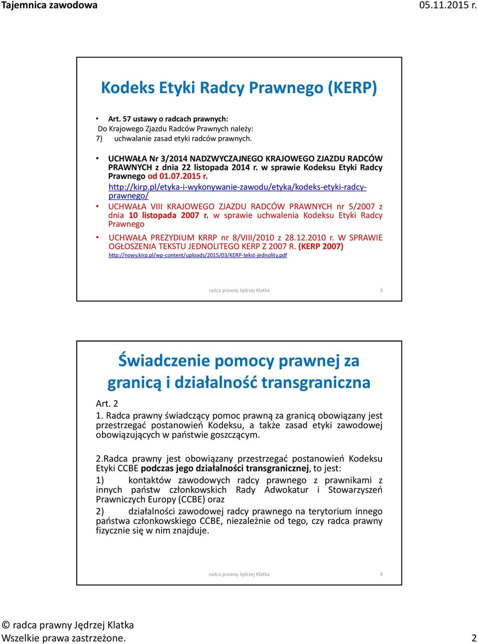 pl/etyka-i-wykonywanie-zawodu/etyka/kodeks-etyki-radcyprawnego/ UCHWAŁA VIII KRAJOWEGO ZJAZDU RADCÓW PRAWNYCH nr 5/2007 z dnia 10 listopada 2007 r.