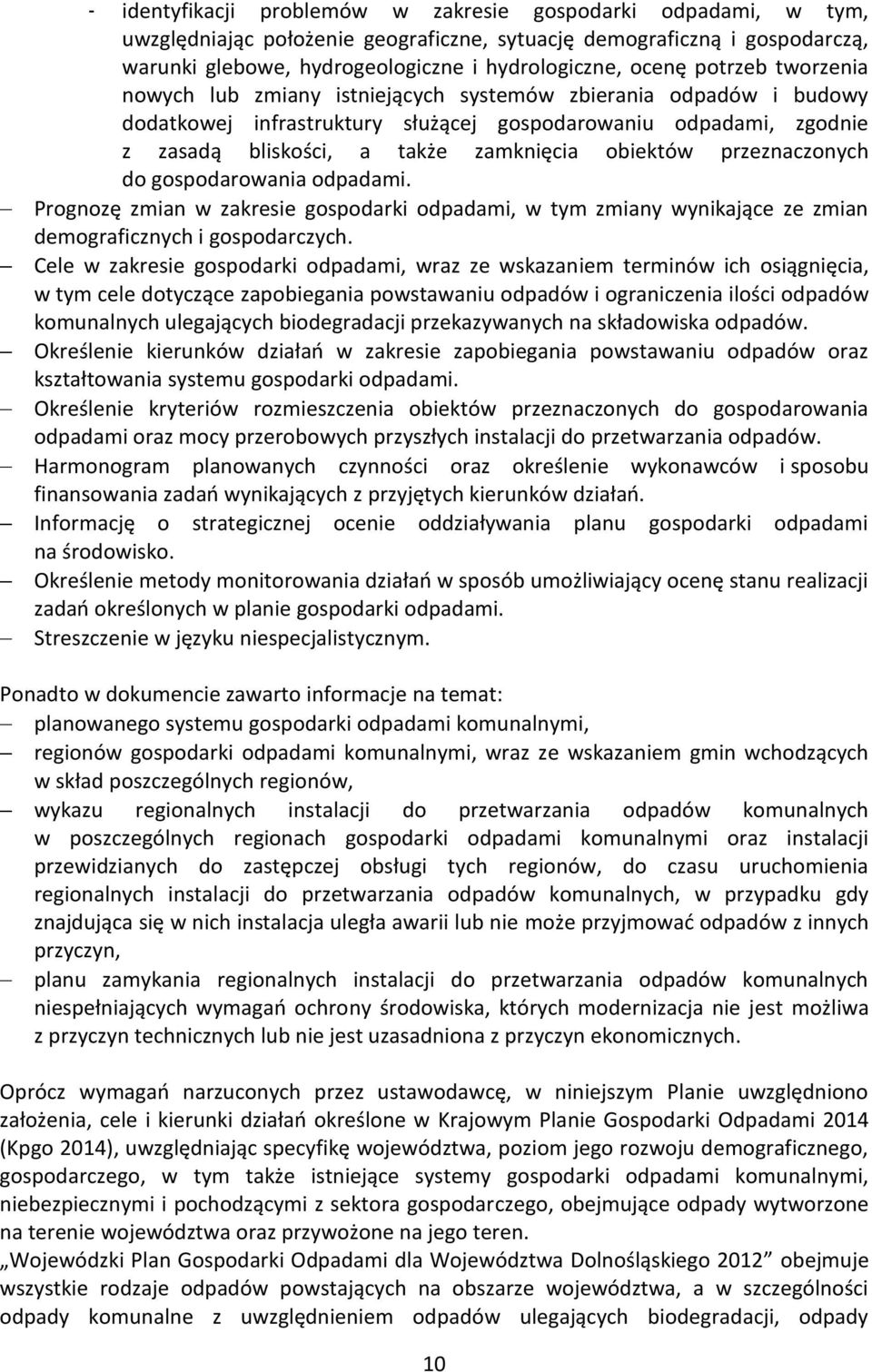 obiektów przeznaczonych do gospodarowania odpadami. Prognozę zmian w zakresie gospodarki odpadami, w tym zmiany wynikające ze zmian demograficznych i gospodarczych.