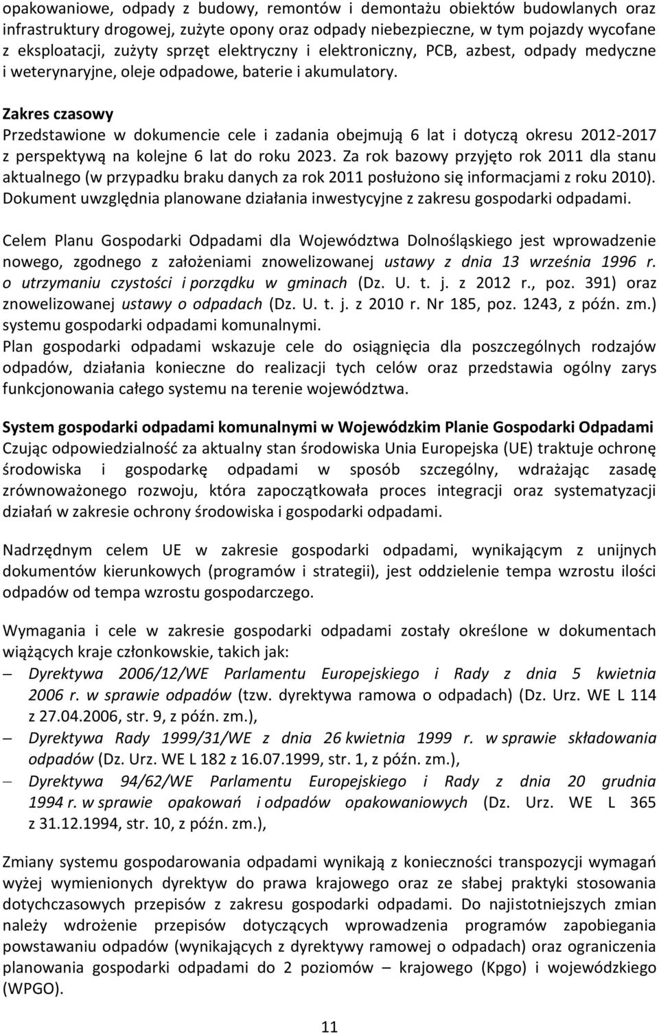 Zakres czasowy Przedstawione w dokumencie cele i zadania obejmują 6 lat i dotyczą okresu 2012-2017 z perspektywą na kolejne 6 lat do roku 2023.