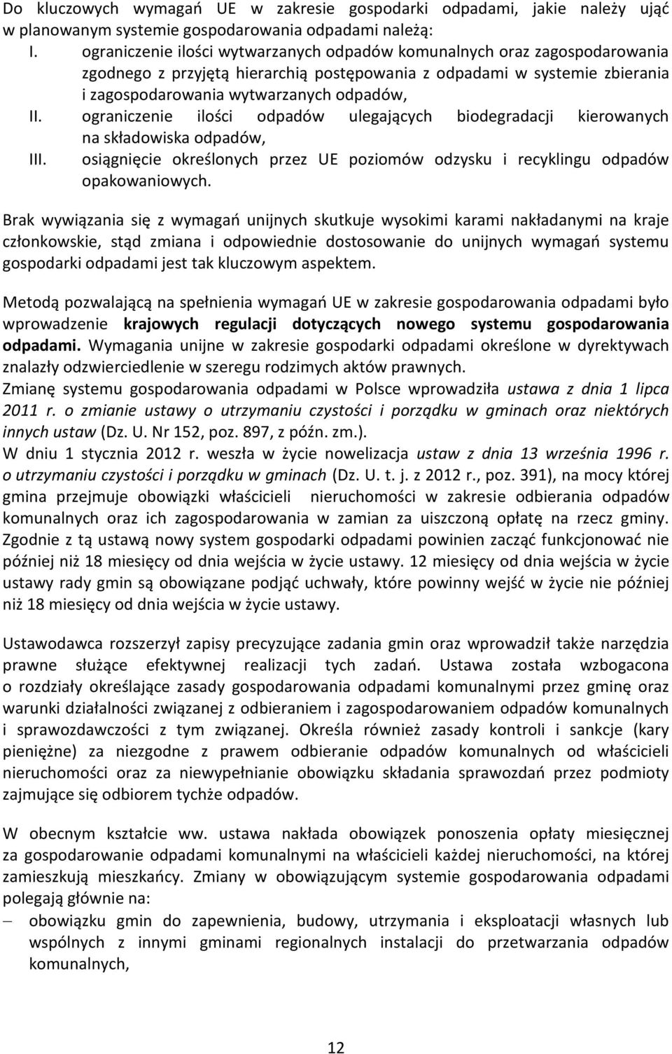 ograniczenie ilości odpadów ulegających biodegradacji kierowanych na składowiska odpadów, III. osiągnięcie określonych przez UE poziomów odzysku i recyklingu odpadów opakowaniowych.