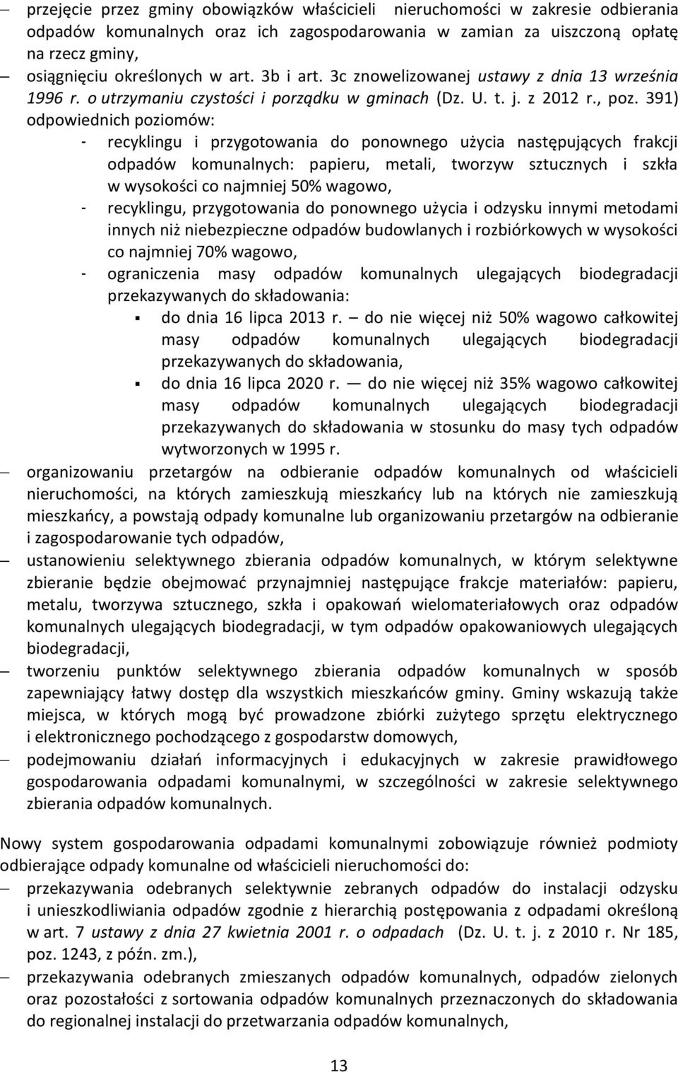 391) odpowiednich poziomów: - recyklingu i przygotowania do ponownego użycia następujących frakcji odpadów komunalnych: papieru, metali, tworzyw sztucznych i szkła w wysokości co najmniej 50% wagowo,