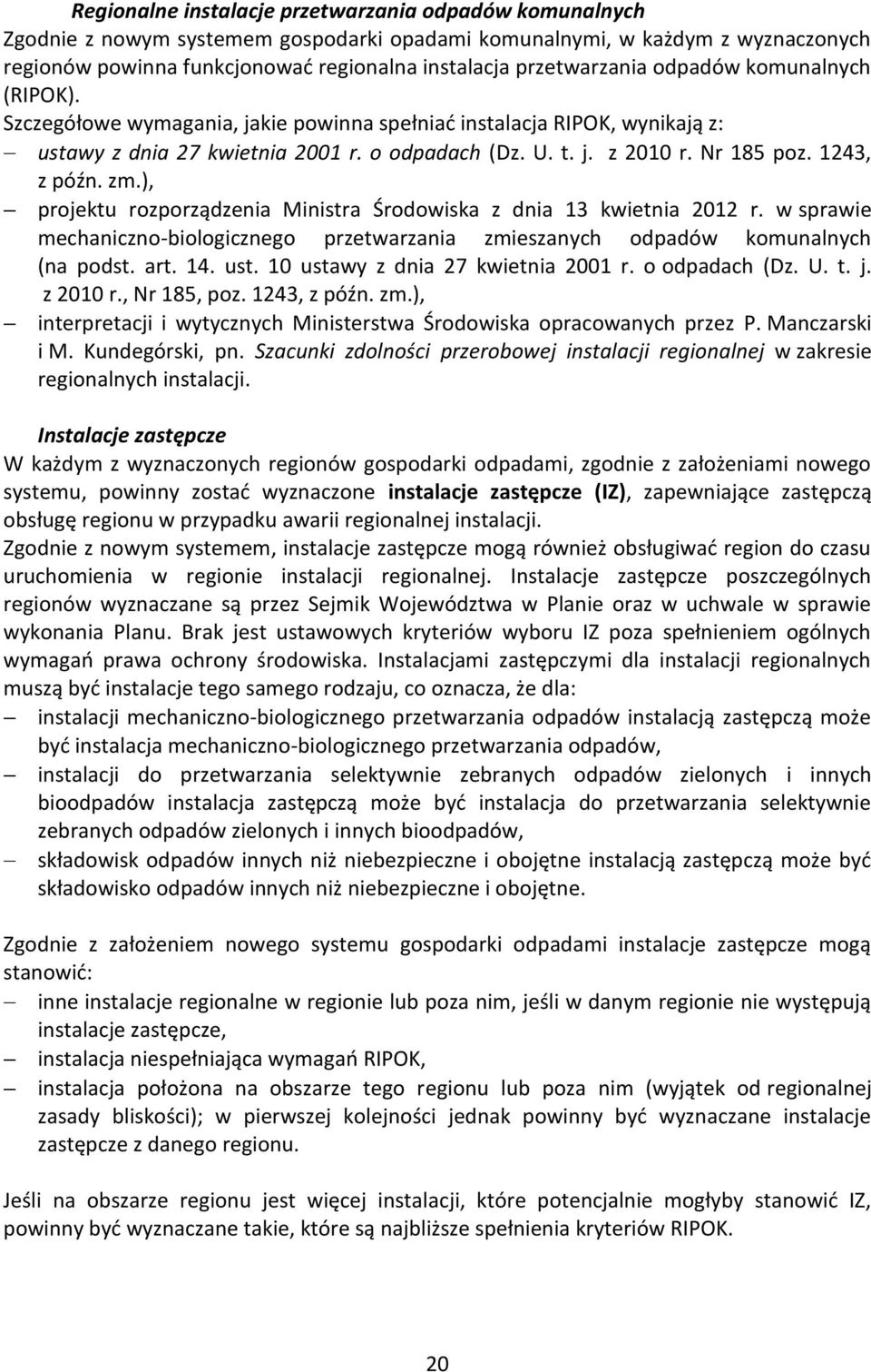 1243, z późn. zm.), projektu rozporządzenia Ministra Środowiska z dnia 13 kwietnia 2012 r. w sprawie mechaniczno-biologicznego przetwarzania zmieszanych odpadów komunalnych (na podst. art. 14. ust.