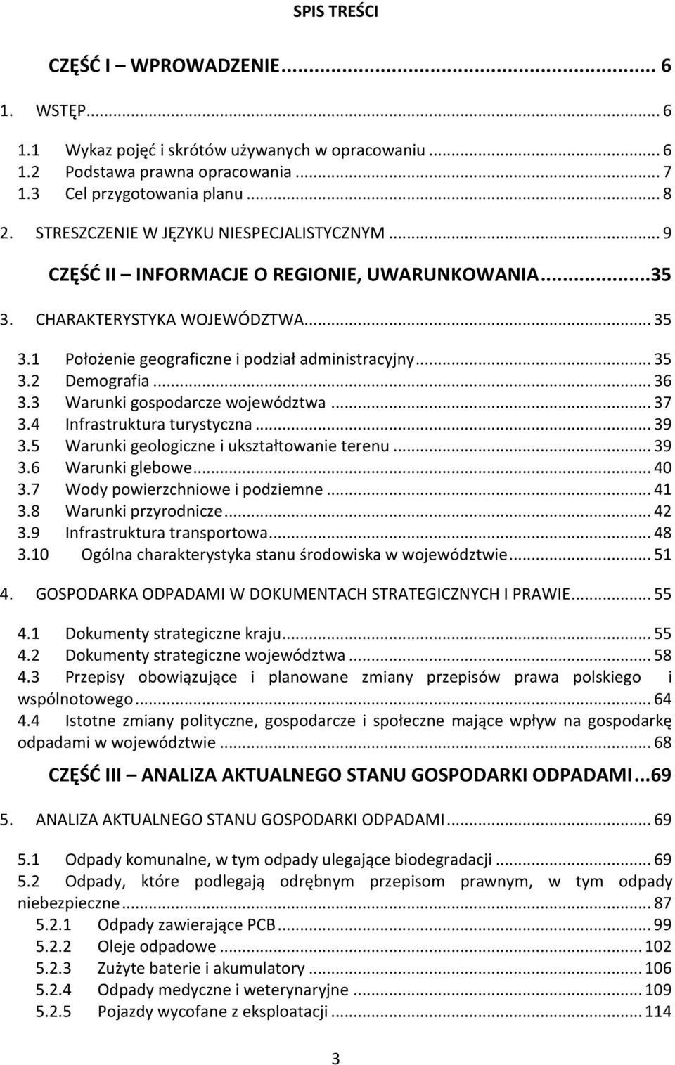 .. 36 3.3 Warunki gospodarcze województwa... 37 3.4 Infrastruktura turystyczna... 39 3.5 Warunki geologiczne i ukształtowanie terenu... 39 3.6 Warunki glebowe... 40 3.