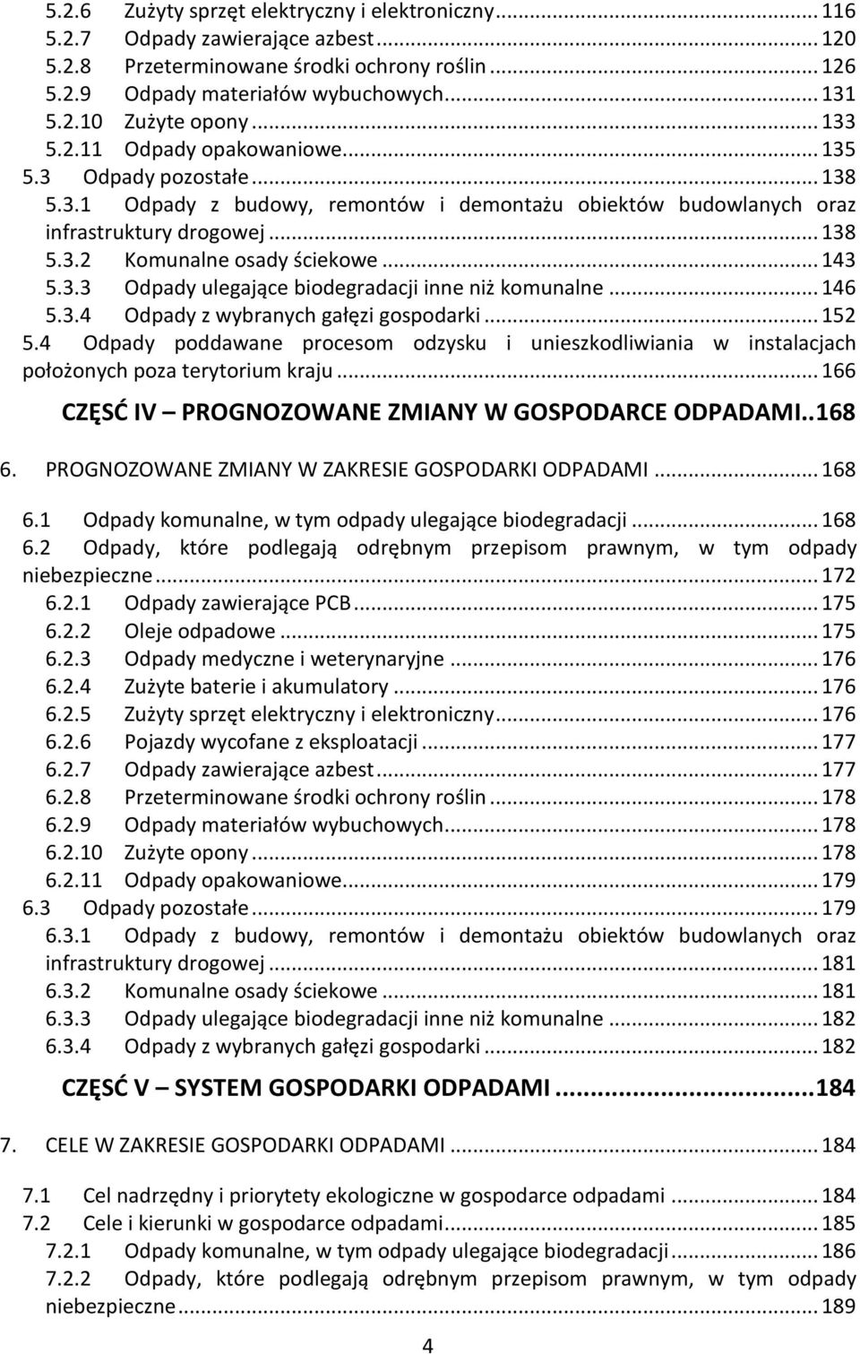 .. 143 5.3.3 Odpady ulegające biodegradacji inne niż komunalne... 146 5.3.4 Odpady z wybranych gałęzi gospodarki... 152 5.