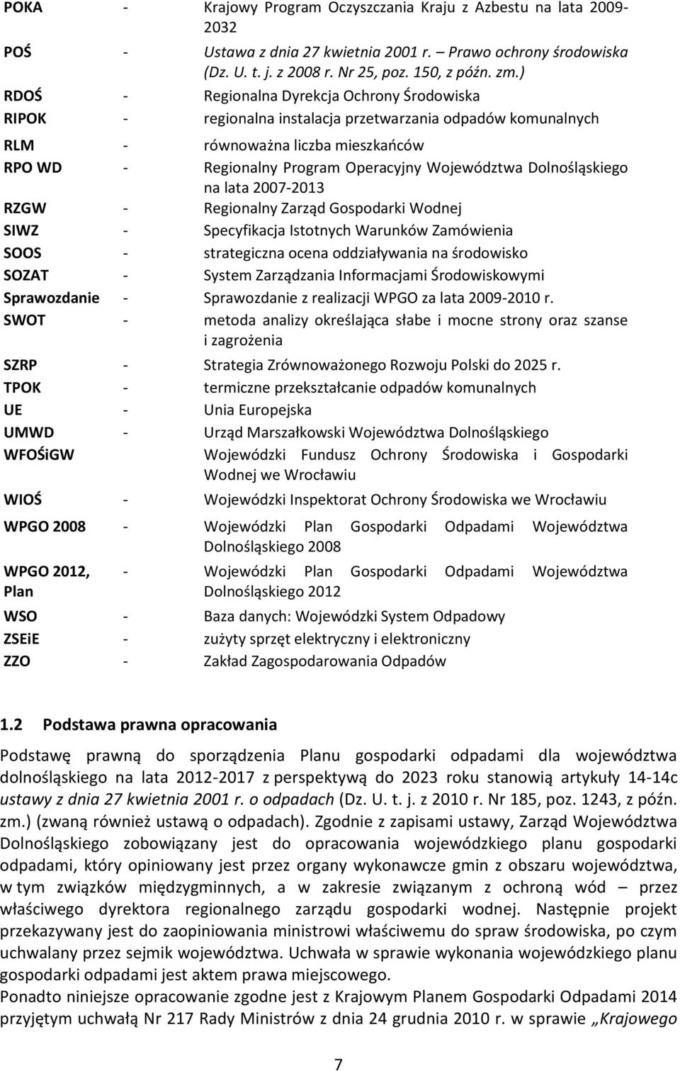 Dolnośląskiego na lata 2007-2013 RZGW - Regionalny Zarząd Gospodarki Wodnej SIWZ - Specyfikacja Istotnych Warunków Zamówienia SOOS - strategiczna ocena oddziaływania na środowisko SOZAT - System