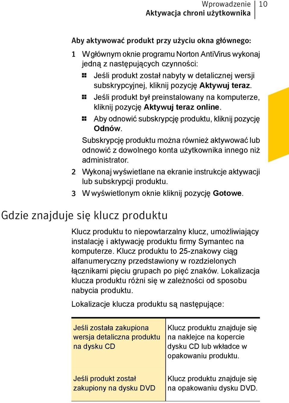 1 Aby odnowić subskrypcję produktu, kliknij pozycję Odnów. Subskrypcję produktu można również aktywować lub odnowić z dowolnego konta użytkownika innego niż administrator.