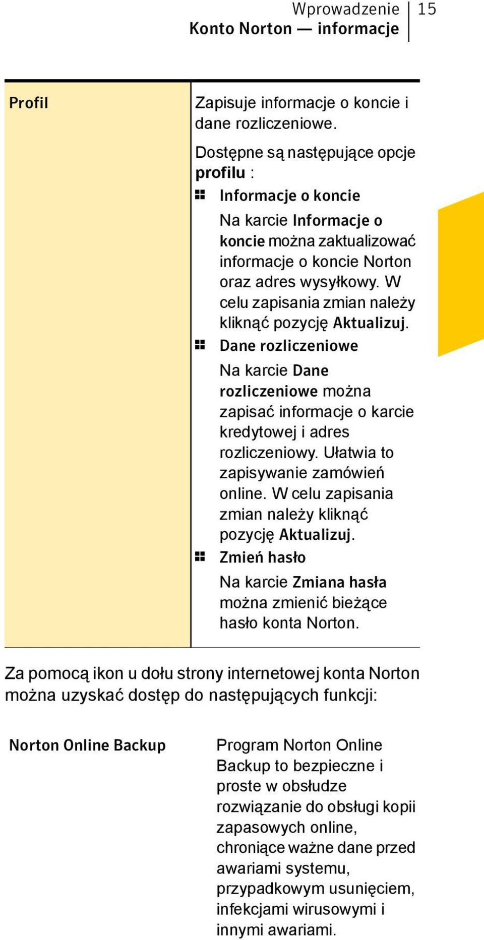 W celu zapisania zmian należy kliknąć pozycję Aktualizuj. 1 Dane rozliczeniowe Na karcie Dane rozliczeniowe można zapisać informacje o karcie kredytowej i adres rozliczeniowy.