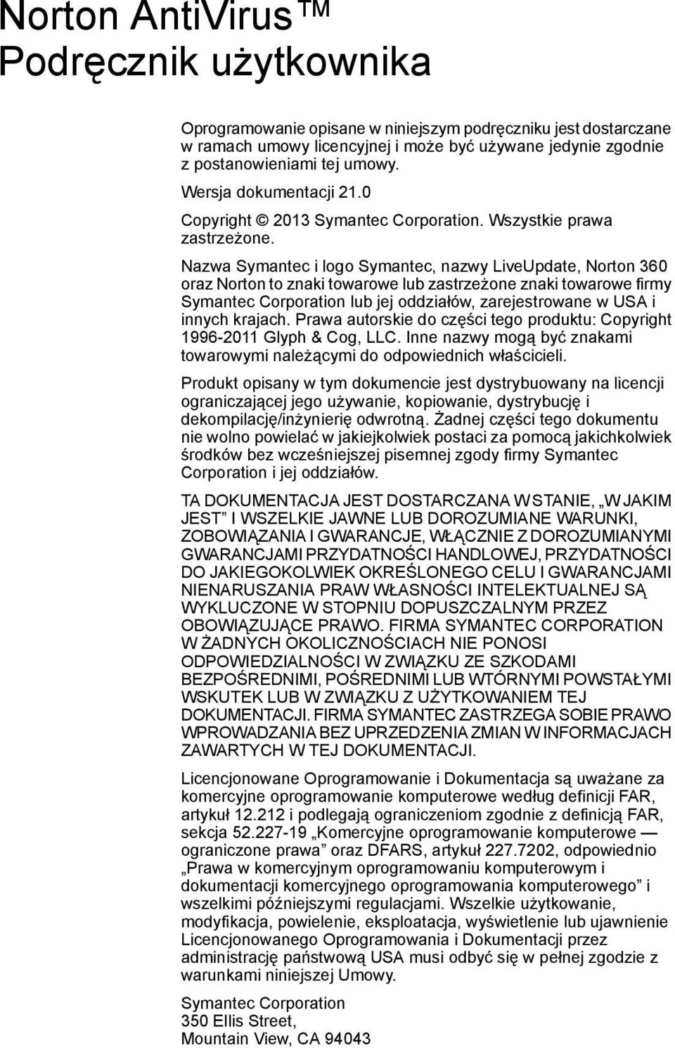 Nazwa Symantec i logo Symantec, nazwy LiveUpdate, Norton 360 oraz Norton to znaki towarowe lub zastrzeżone znaki towarowe firmy Symantec Corporation lub jej oddziałów, zarejestrowane w USA i innych