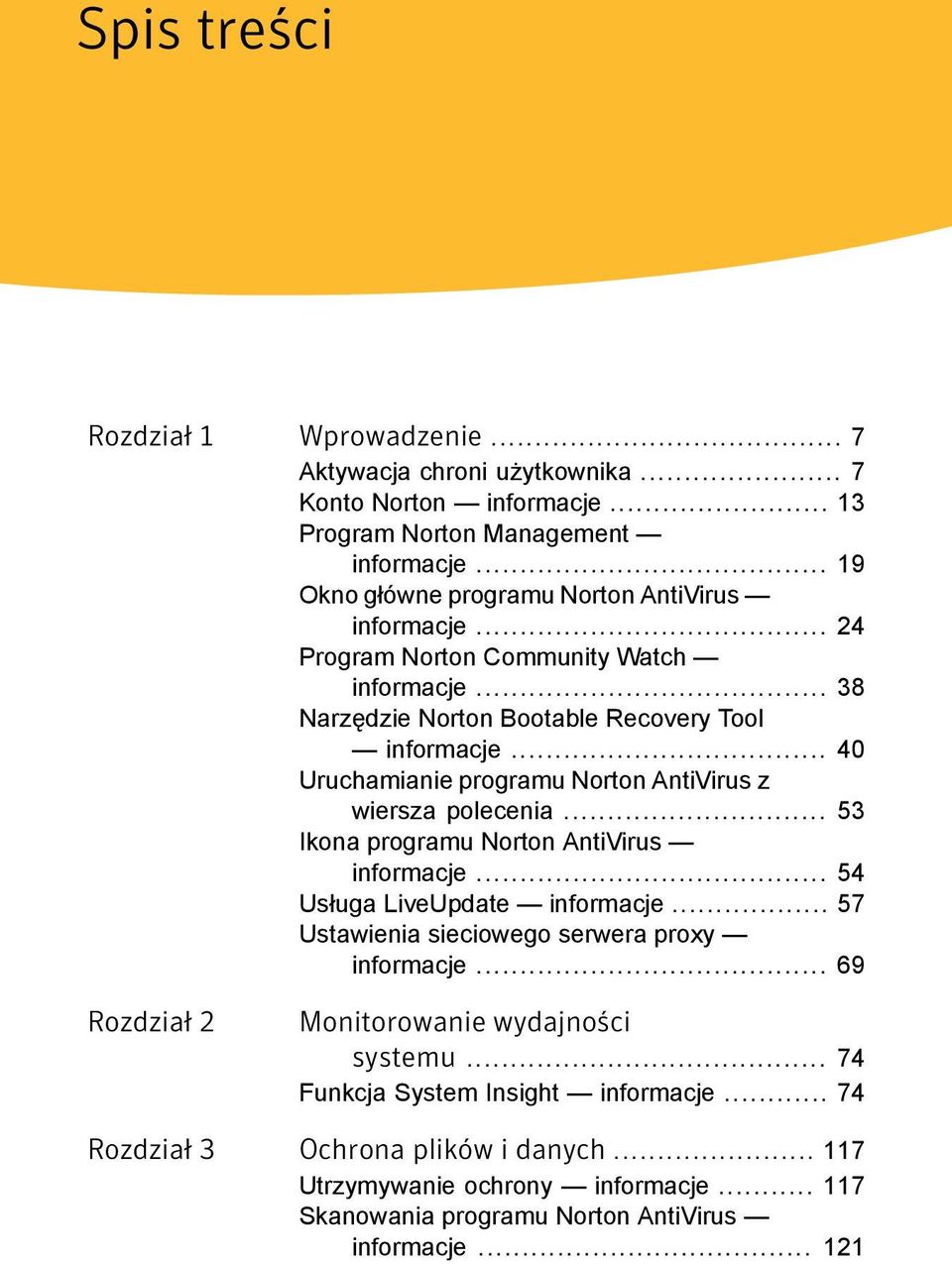 .. 40 Uruchamianie programu Norton AntiVirus z wiersza polecenia... 53 Ikona programu Norton AntiVirus informacje... 54 Usługa LiveUpdate informacje.