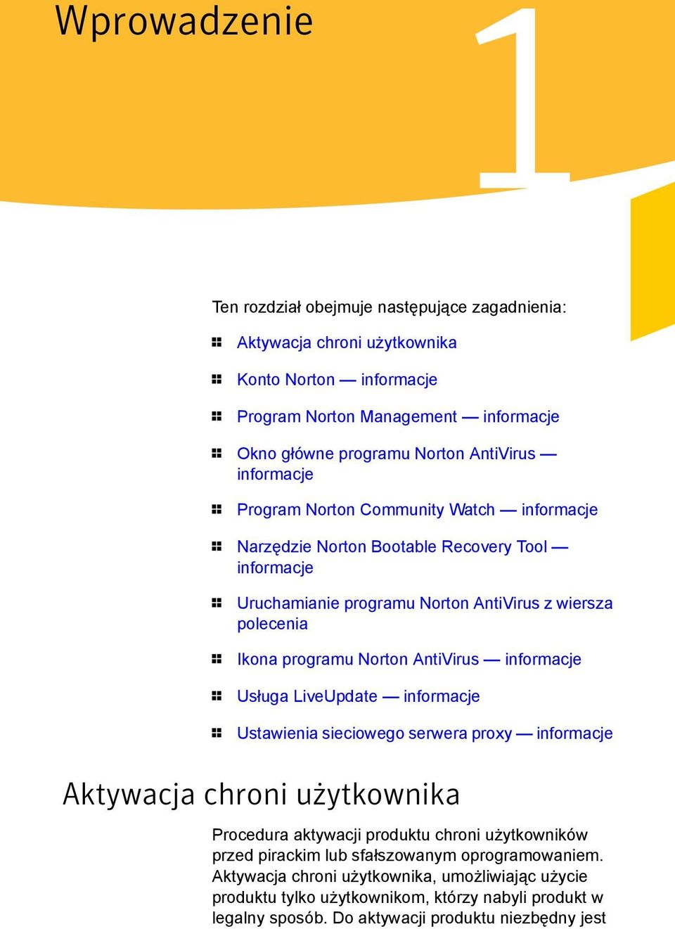 programu Norton AntiVirus informacje 1 Usługa LiveUpdate informacje 1 Ustawienia sieciowego serwera proxy informacje Aktywacja chroni użytkownika Procedura aktywacji produktu chroni
