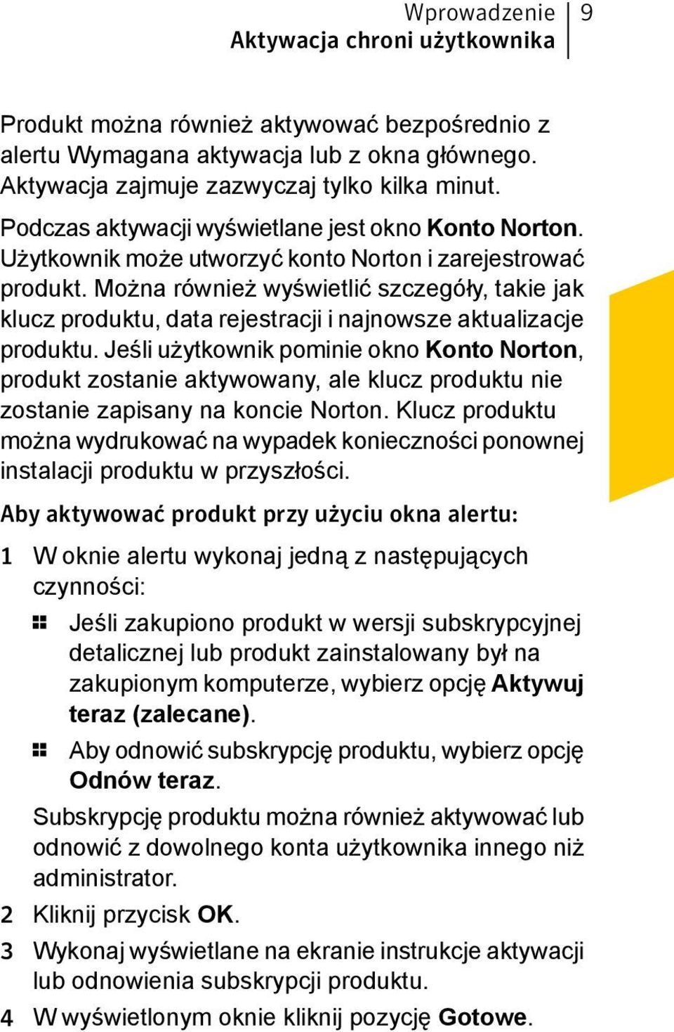 Można również wyświetlić szczegóły, takie jak klucz produktu, data rejestracji i najnowsze aktualizacje produktu.
