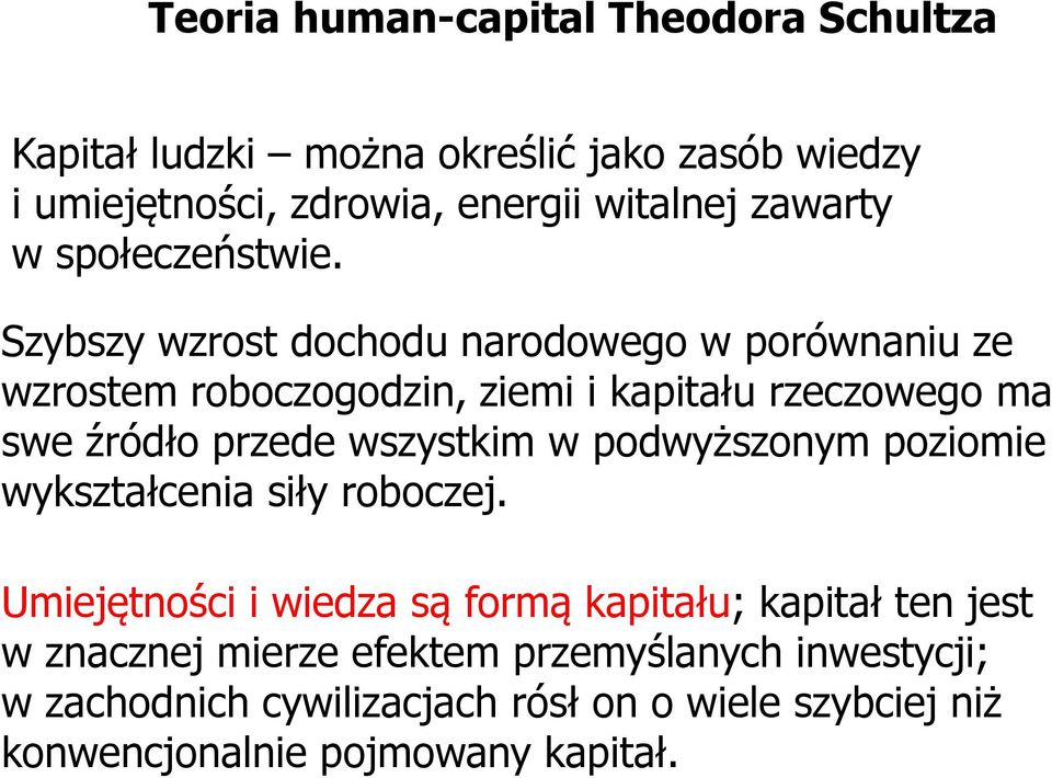 Szybszy wzrost dochodu narodowego w porównaniu ze wzrostem roboczogodzin, ziemi i kapitału rzeczowego ma swe źródło przede wszystkim w