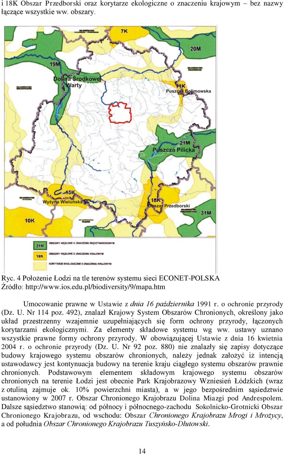 492), znalazł Krajowy System Obszarów Chronionych, określony jako układ przestrzenny wzajemnie uzupełniających się form ochrony przyrody, łączonych korytarzami ekologicznymi.