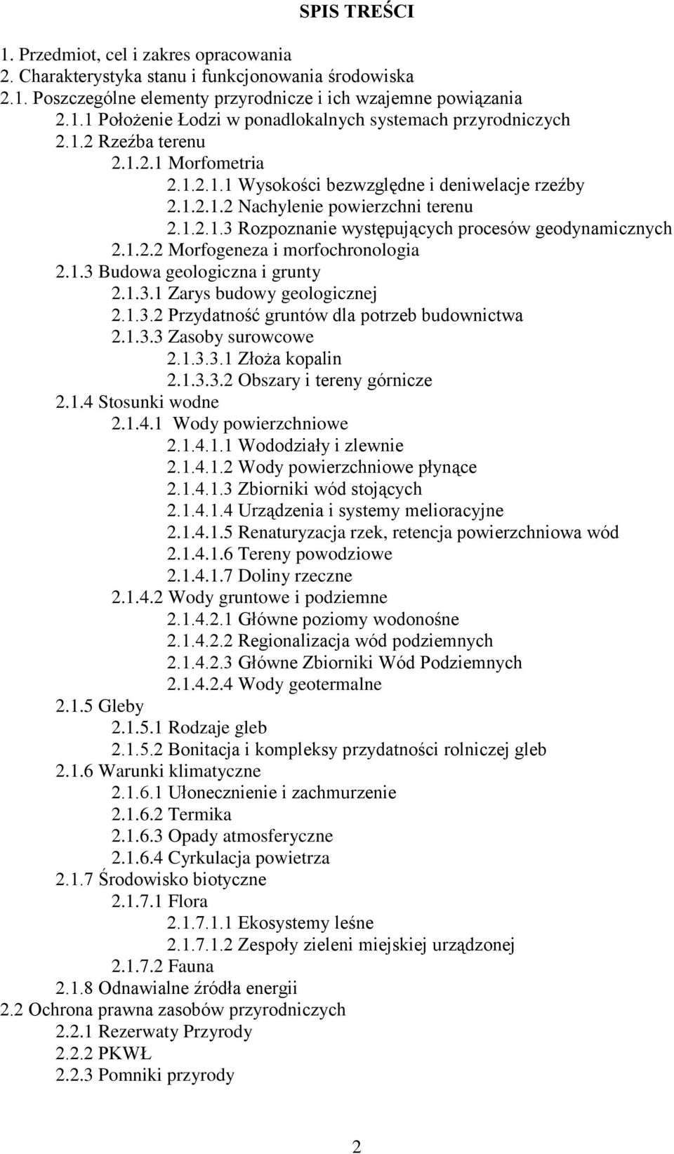 1.3 Budowa geologiczna i grunty 2.1.3.1 Zarys budowy geologicznej 2.1.3.2 Przydatność gruntów dla potrzeb budownictwa 2.1.3.3 Zasoby surowcowe 2.1.3.3.1 Złoża kopalin 2.1.3.3.2 Obszary i tereny górnicze 2.