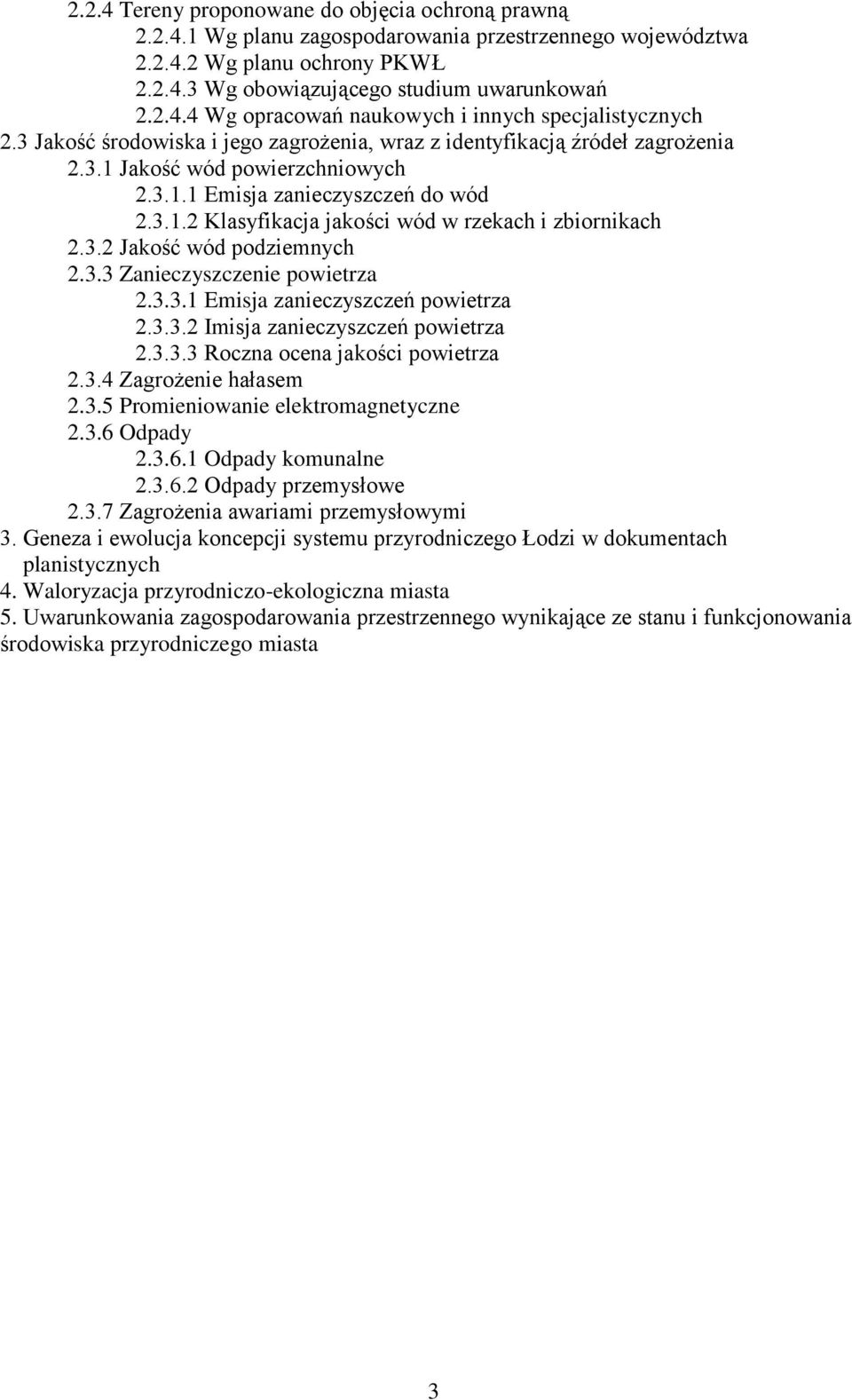 3.2 Jakość wód podziemnych 2.3.3 Zanieczyszczenie powietrza 2.3.3.1 Emisja zanieczyszczeń powietrza 2.3.3.2 Imisja zanieczyszczeń powietrza 2.3.3.3 Roczna ocena jakości powietrza 2.3.4 Zagrożenie hałasem 2.