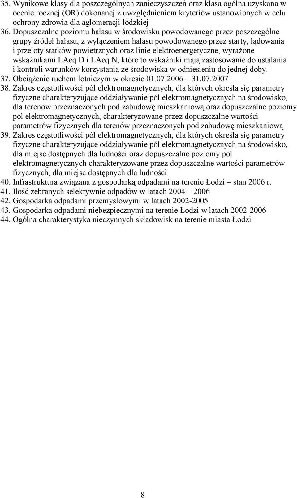 Dopuszczalne poziomu hałasu w środowisku powodowanego przez poszczególne grupy źródeł hałasu, z wyłączeniem hałasu powodowanego przez starty, lądowania i przeloty statków powietrznych oraz linie