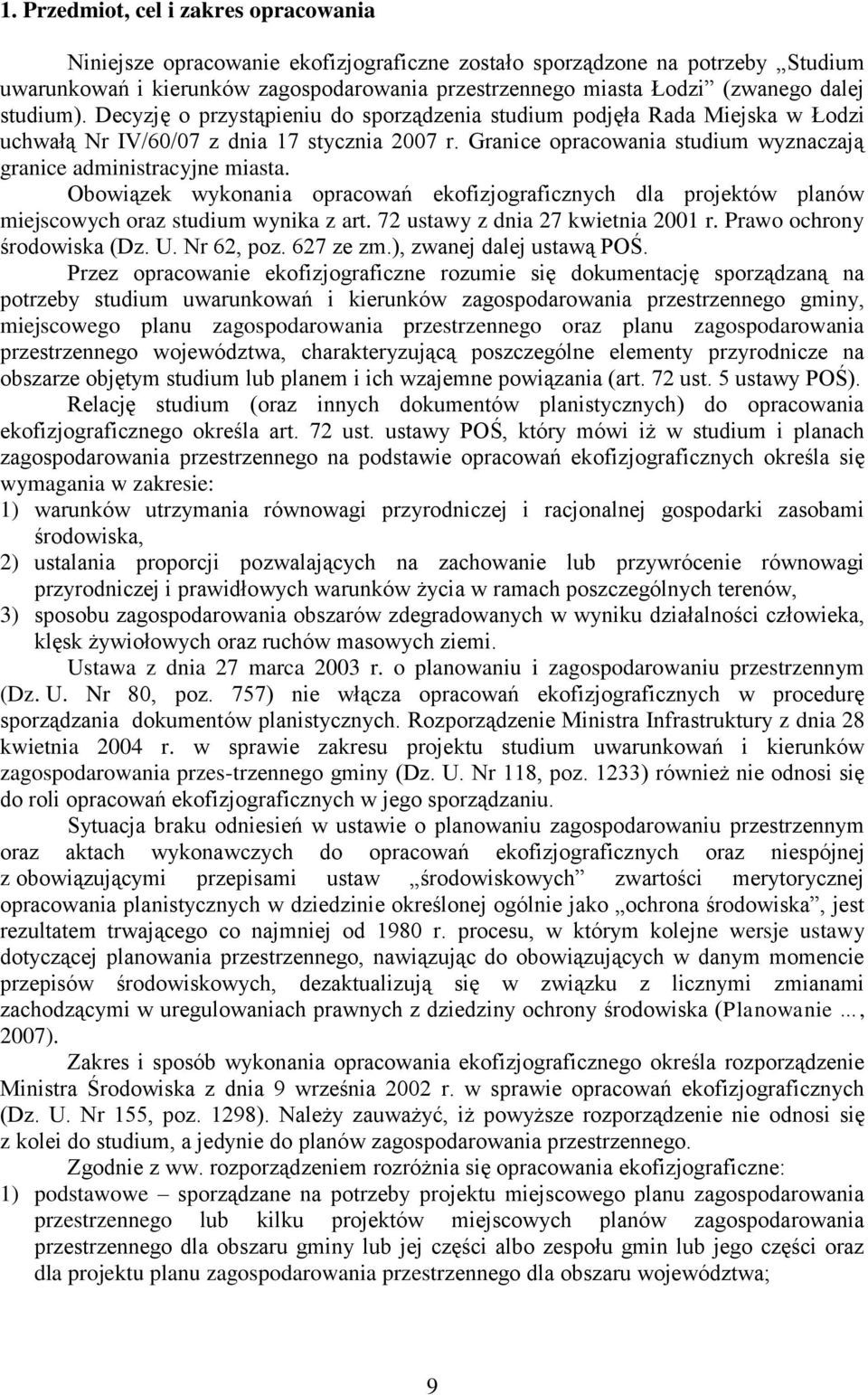 Granice opracowania studium wyznaczają granice administracyjne miasta. Obowiązek wykonania opracowań ekofizjograficznych dla projektów planów miejscowych oraz studium wynika z art.