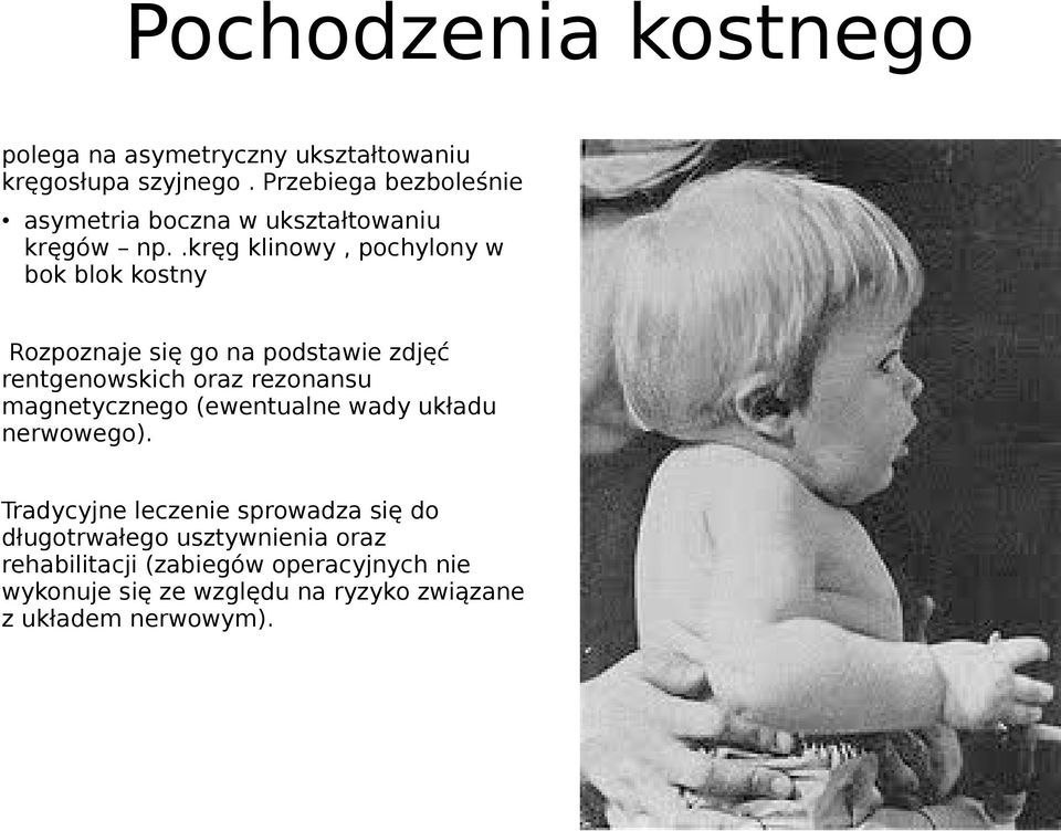 .kręg klinowy, pochylony w bok blok kostny Rozpoznaje się go na podstawie zdjęć rentgenowskich oraz rezonansu