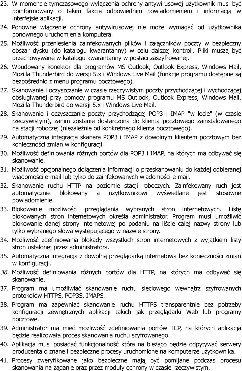 Możliwość przeniesienia zainfekowanych plików i załączników poczty w bezpieczny obszar dysku (do katalogu kwarantanny) w celu dalszej kontroli.