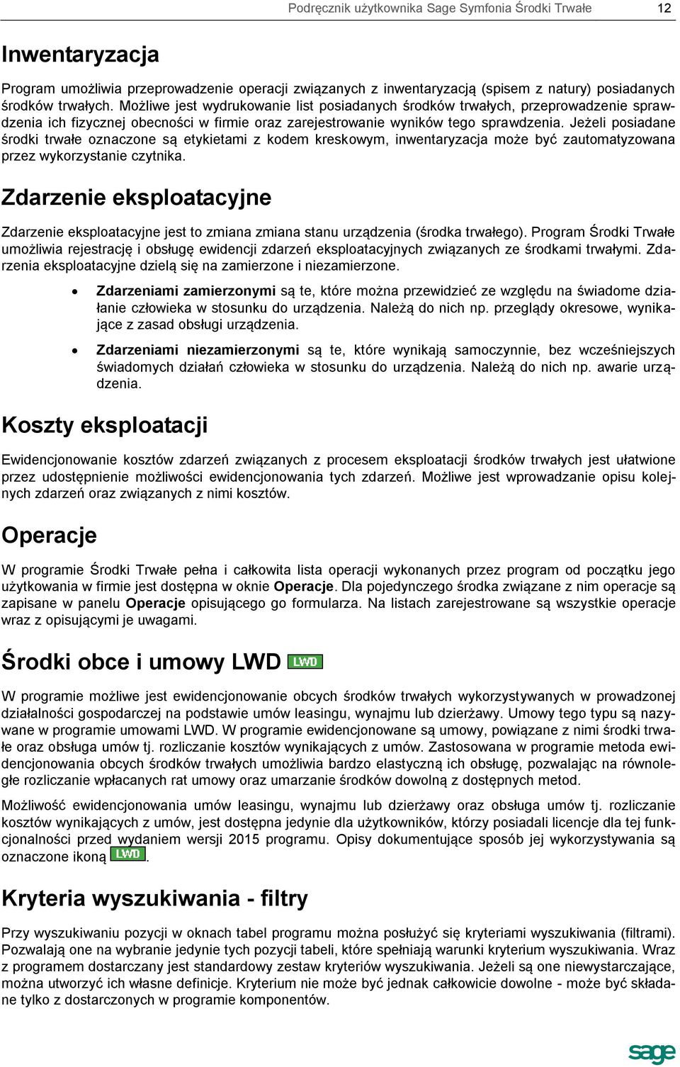 Jeżeli posiadane środki trwałe oznaczone są etykietami z kodem kreskowym, inwentaryzacja może być zautomatyzowana przez wykorzystanie czytnika.