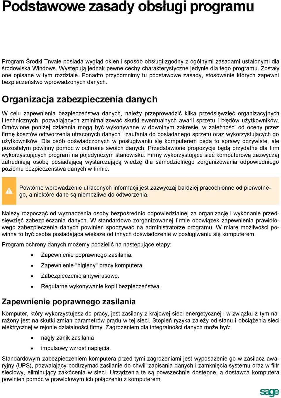 Ponadto przypomnimy tu podstawowe zasady, stosowanie których zapewni bezpieczeństwo wprowadzonych danych.