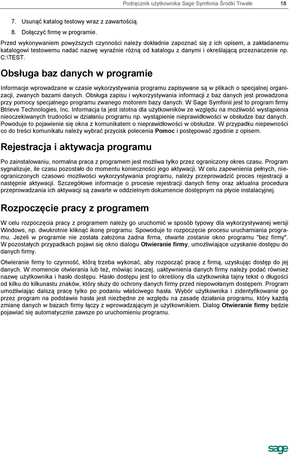 C:\TEST. Obsługa baz danych w programie Informacje wprowadzane w czasie wykorzystywania programu zapisywane są w plikach o specjalnej organizacji, zwanych bazami danych.