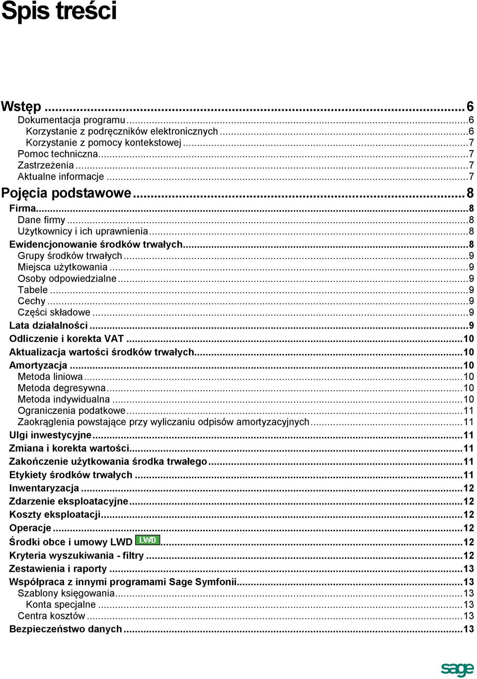 .. 9 Osoby odpowiedzialne... 9 Tabele... 9 Cechy... 9 Części składowe... 9 Lata działalności... 9 Odliczenie i korekta VAT... 10 Aktualizacja wartości środków trwałych... 10 Amortyzacja.