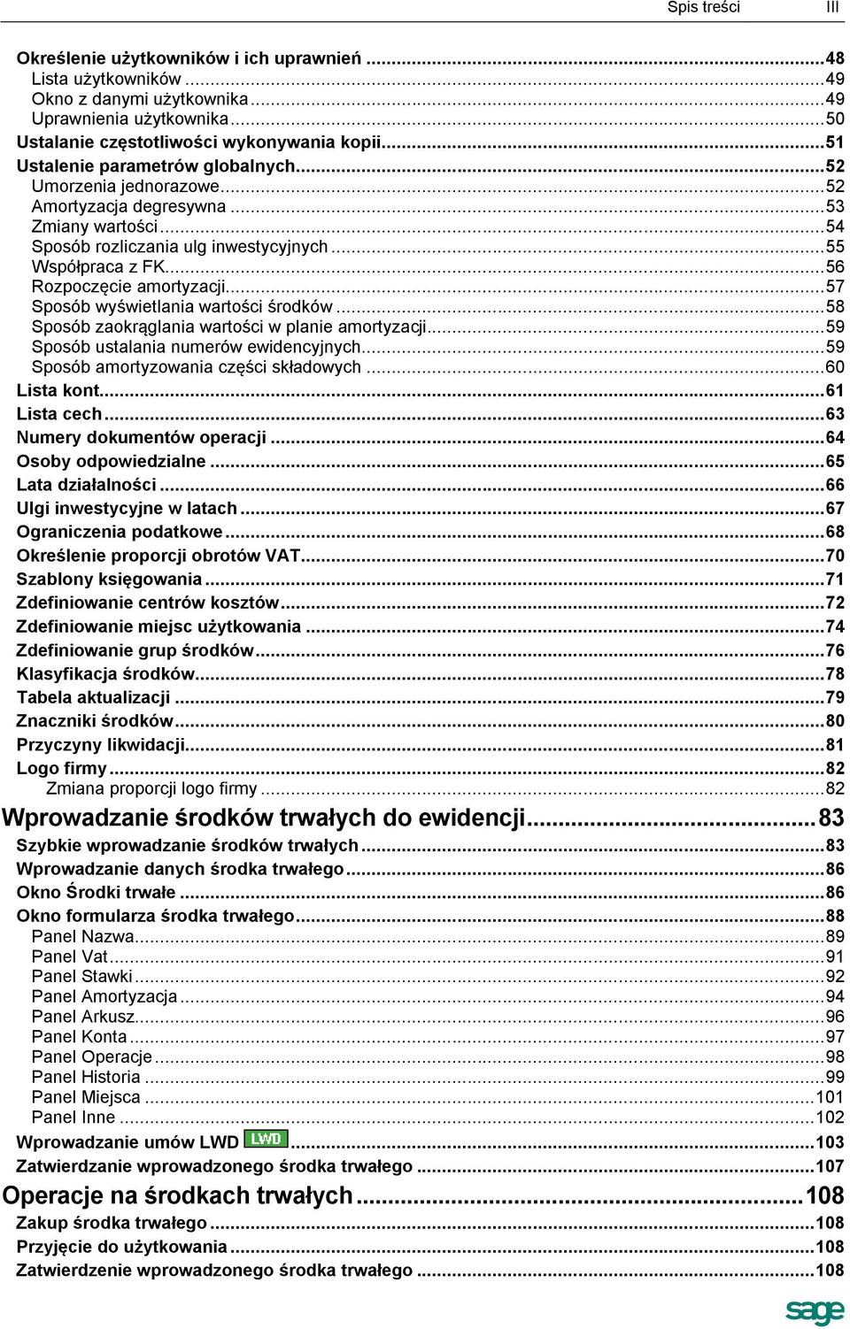 .. 56 Rozpoczęcie amortyzacji... 57 Sposób wyświetlania wartości środków... 58 Sposób zaokrąglania wartości w planie amortyzacji... 59 Sposób ustalania numerów ewidencyjnych.