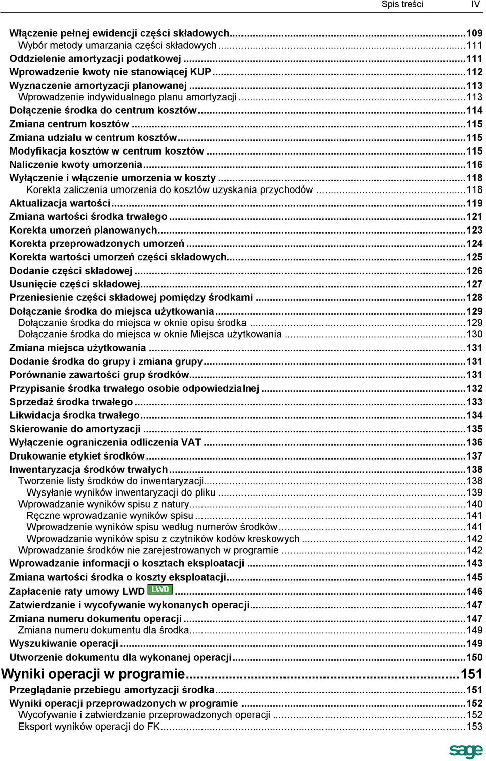 .. 115 Zmiana udziału w centrum kosztów... 115 Modyfikacja kosztów w centrum kosztów... 115 Naliczenie kwoty umorzenia... 116 Wyłączenie i włączenie umorzenia w koszty.