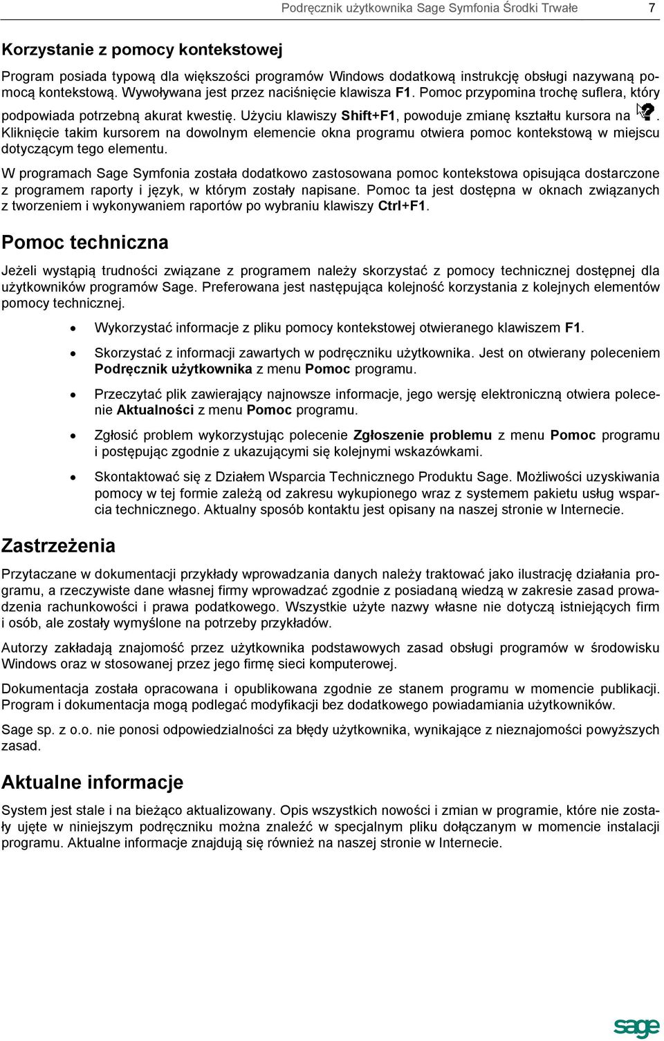 Kliknięcie takim kursorem na dowolnym elemencie okna programu otwiera pomoc kontekstową w miejscu dotyczącym tego elementu.