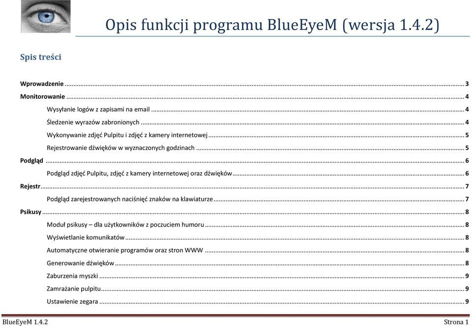 .. 6 Podgląd zdjęć Pulpitu, zdjęć z kamery internetowej oraz dźwięków... 6 Rejestr... 7 Podgląd zarejestrowanych naciśnięć znaków na klawiaturze... 7 Psikusy.