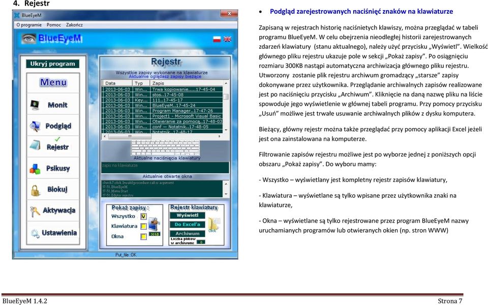 Po osiągnięciu rozmiaru 300KB nastąpi automatyczna archiwizacja głównego pliku rejestru. Utworzony zostanie plik rejestru archiwum gromadzący starsze zapisy dokonywane przez użytkownika.