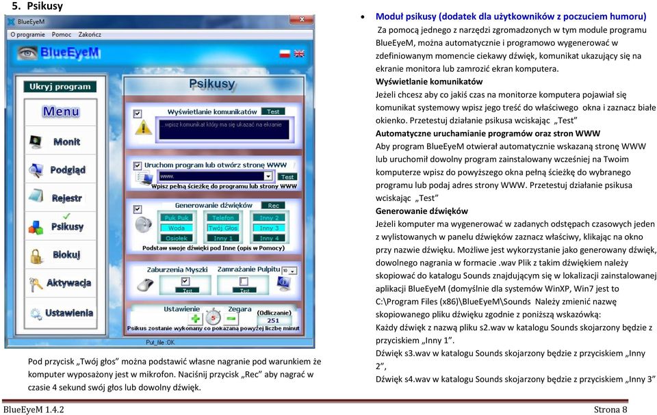 Moduł psikusy (dodatek dla użytkowników z poczuciem humoru) Za pomocą jednego z narzędzi zgromadzonych w tym module programu BlueEyeM, można automatycznie i programowo wygenerować w zdefiniowanym