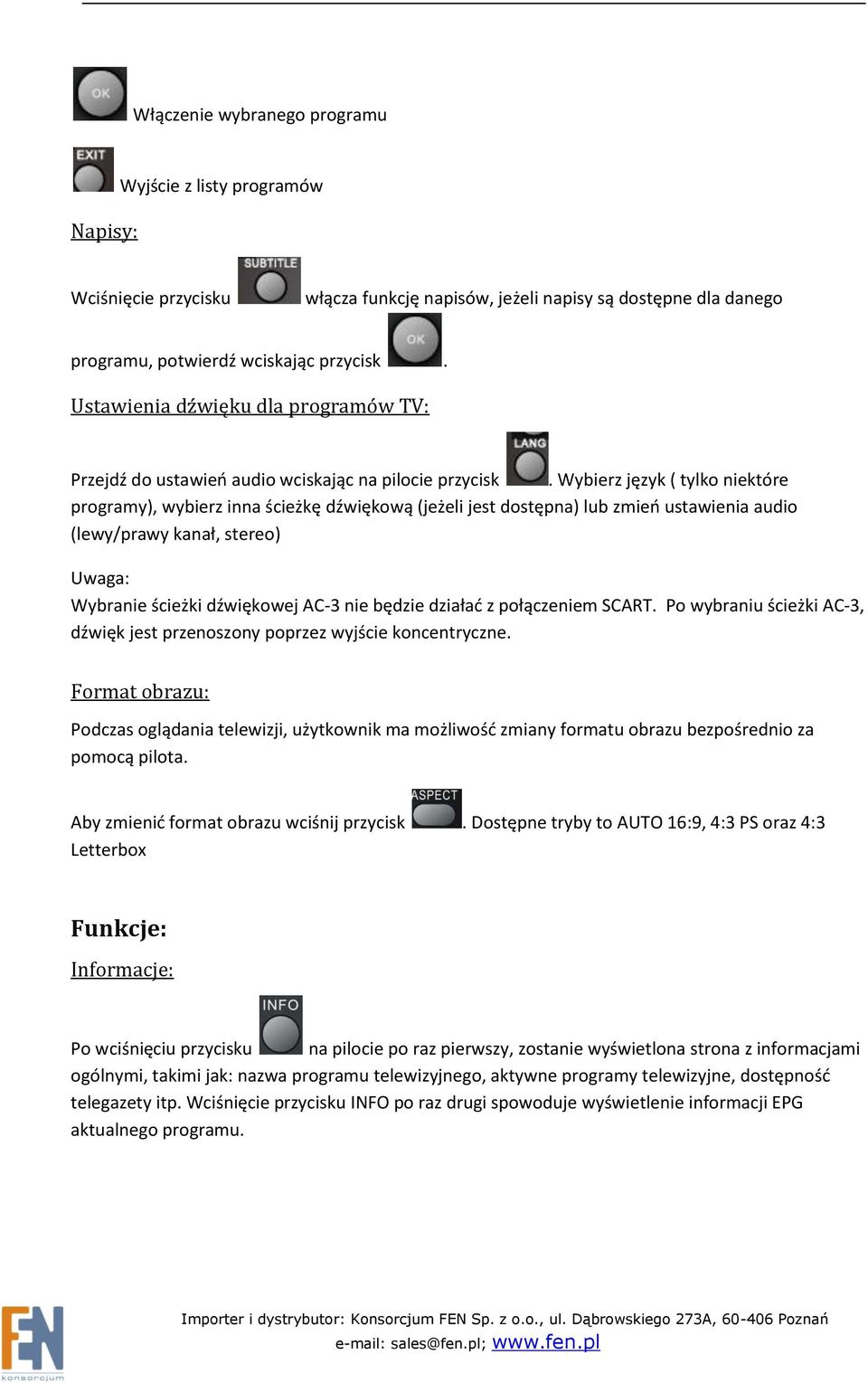 Wybierz język ( tylko niektóre programy), wybierz inna ścieżkę dźwiękową (jeżeli jest dostępna) lub zmieo ustawienia audio (lewy/prawy kanał, stereo) Uwaga: Wybranie ścieżki dźwiękowej AC-3 nie