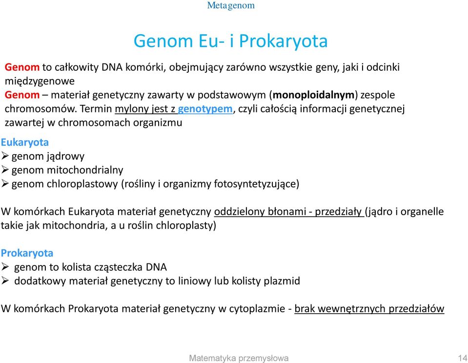 Termin mylony jest z genotypem, czyli całością informacji genetycznej zawartej w chromosomach organizmu Eukaryota genom jądrowy genom mitochondrialny genom chloroplastowy (rośliny i